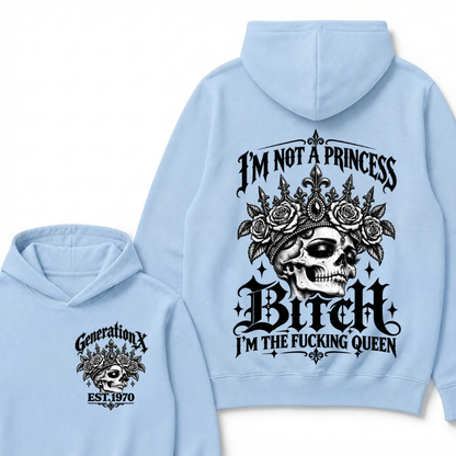 Bitch I’m Not A Princess I’m The Fucking Queen Generation X EST.Year Hoodie