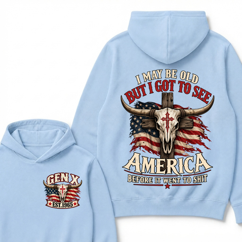 I May Be Old But I Got To See America Before It Went To Shit Gen X Est. Year Hoodie