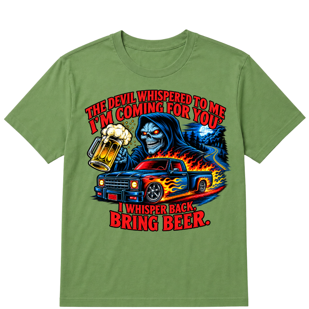 The Devil Whispered To Me "I'm Coming For You" I Whisper Back Bring Beer T‑Shirt