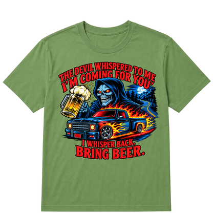 The Devil Whispered To Me "I'm Coming For You" I Whisper Back Bring Beer T‑Shirt