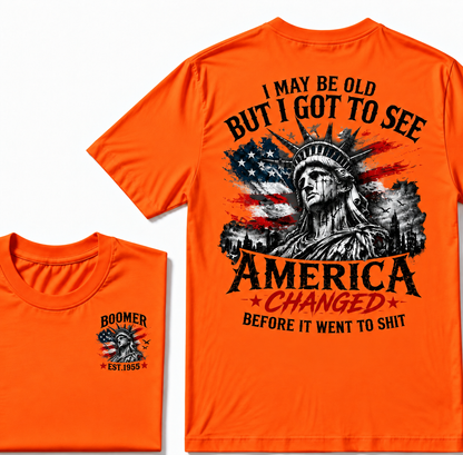 I May Be Old But I Got To See America Changed Before It Went to Shit Boomer EST.Year T-Shirt
