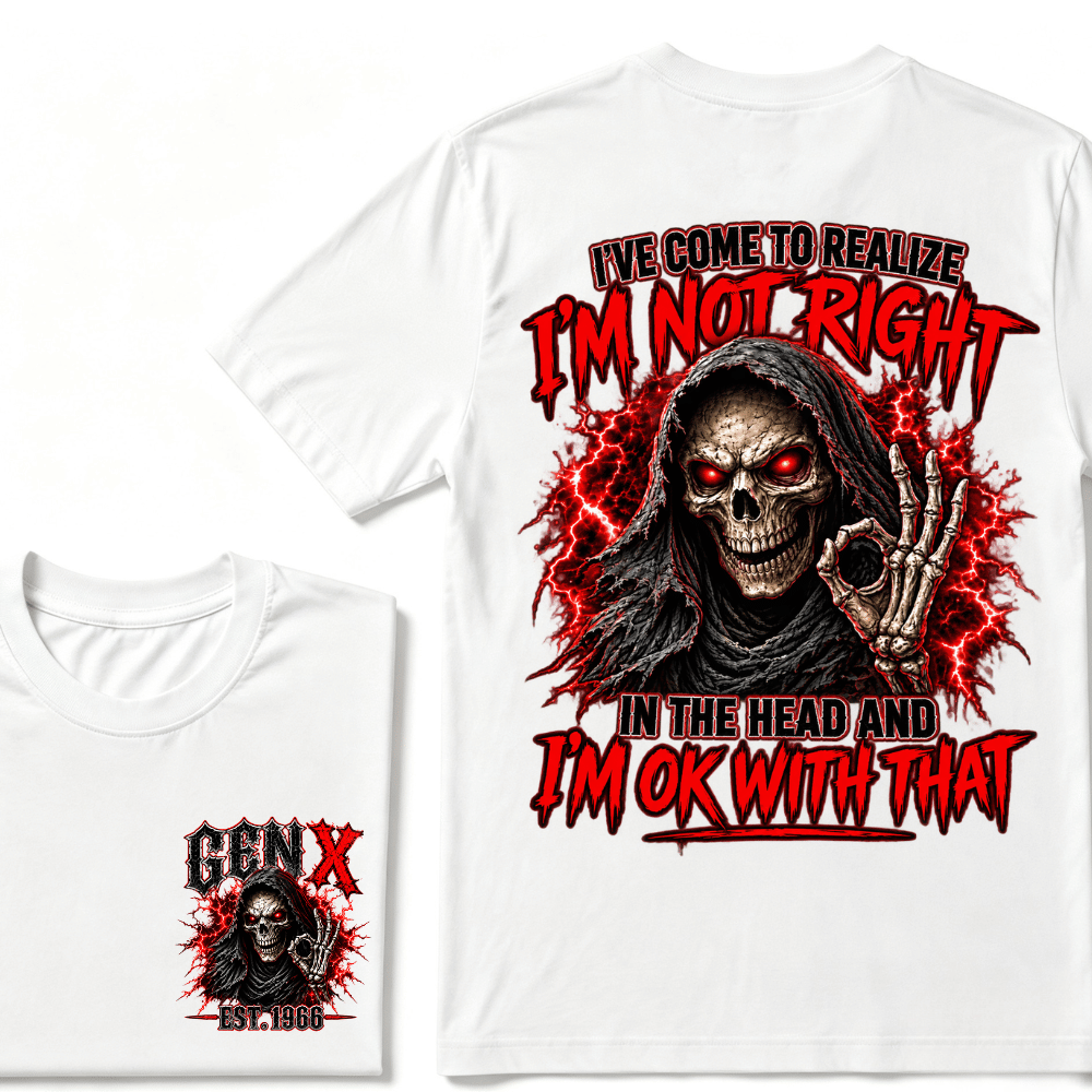 Custom Year I’ve Come To Realize I'm Not Right I'm OK With That Funny Gen X EST.Year T-Shirt