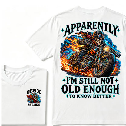 Apparently I’m Still Not Old Enough To Know Better Gen X Est. Year  Tee