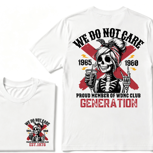 WE DO NOT CARE PROUD MEMBER OF WDNC CLUB GENERATION 1965 1980 GEN X EST.Year Customize Year Skull T-Shirt