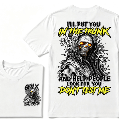 I Will Put You In The Trunk And Help People Look For You Don't Test Me T-shirt