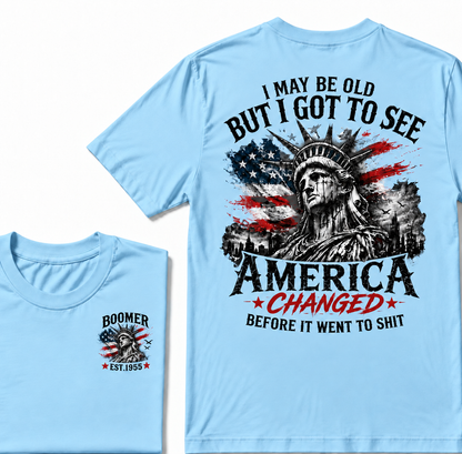 I May Be Old But I Got To See America Changed Before It Went to Shit Boomer EST.Year T-Shirt