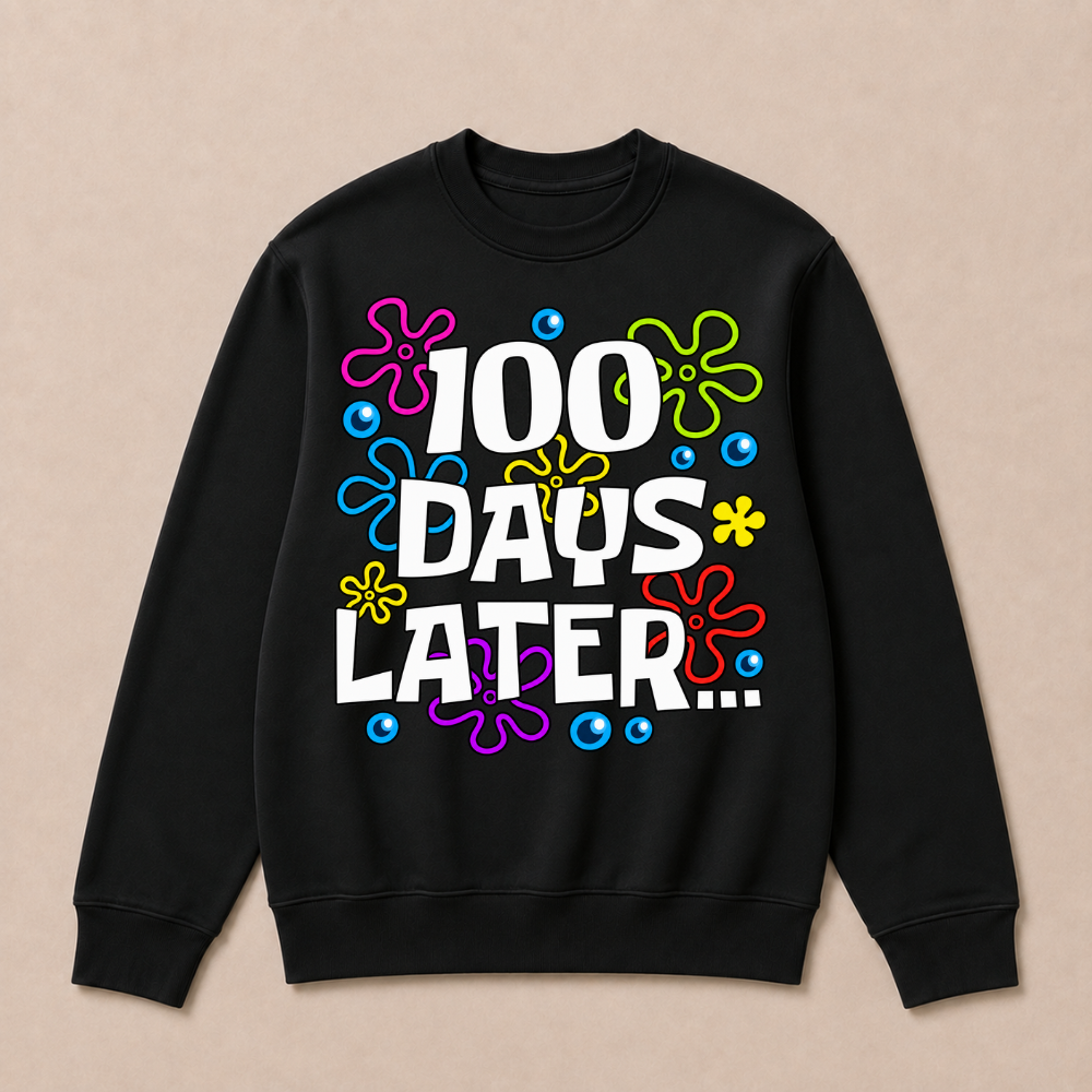 One Hundred 100 Days Later Funny 100th Day of School Meme Sweatshirts