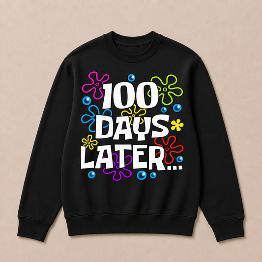 One Hundred 100 Days Later Funny 100th Day of School Meme Sweatshirts
