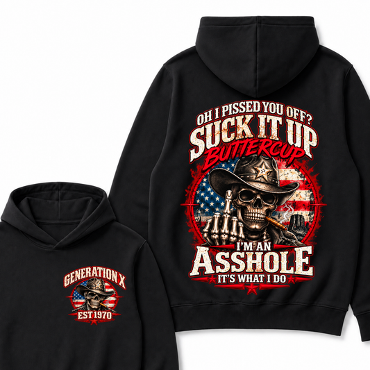 Oh I Pissed You Off? Sick It Up Buttercup  I'm An Asshole It's What I Do Generation X Est.Year Hoodie