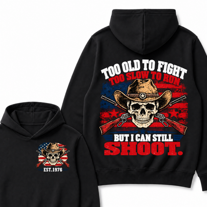 Too Old To Fight Too Slow To Run But I Can Still Shoot. EST.Year Hoodie