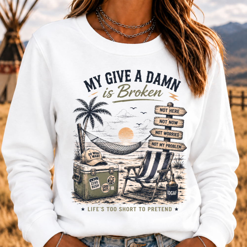 My Give A Damn Is Broken™ — LIFE'S TOO SHORT TO PRETEND The Original Beach Retro Sweatshirts