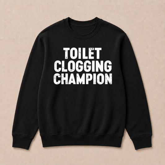 Toilet Clogging Champion Sweatshirts