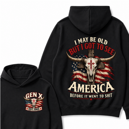 I May Be Old But I Got To See America Before It Went To Shit Gen X Est. Year Hoodie