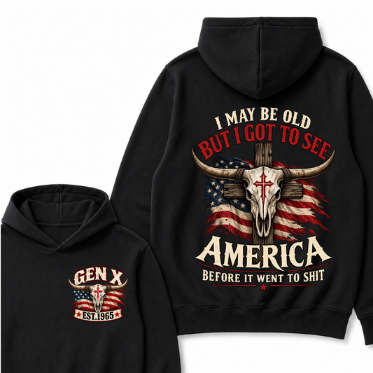 I May Be Old But I Got To See America Before It Went To Shit Gen X Est. Year Hoodie