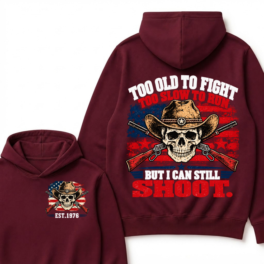 Too Old To Fight Too Slow To Run But I Can Still Shoot. EST.Year Hoodie