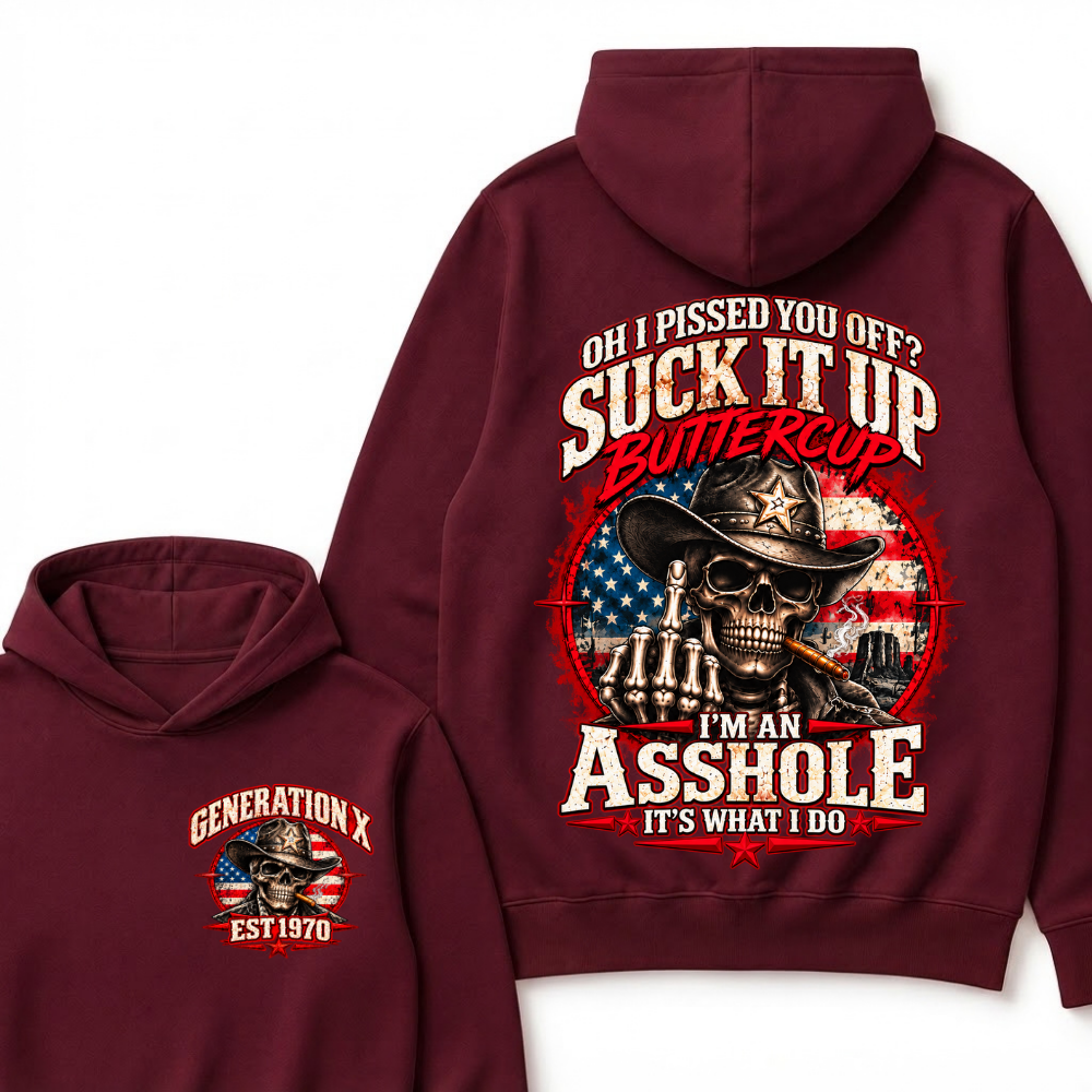 Oh I Pissed You Off? Sick It Up Buttercup  I'm An Asshole It's What I Do Generation X Est.Year Hoodie