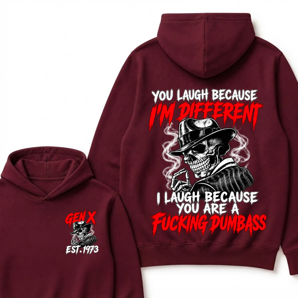 You Laugh Because I’m Different I Laugh Because You Are A Fucking Dumbass Gen X Est. Year Hoodie