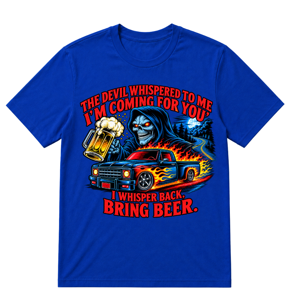The Devil Whispered To Me "I'm Coming For You" I Whisper Back Bring Beer T‑Shirt