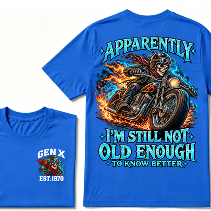 Apparently I’m Still Not Old Enough To Know Better Gen X Est. Year  Tee