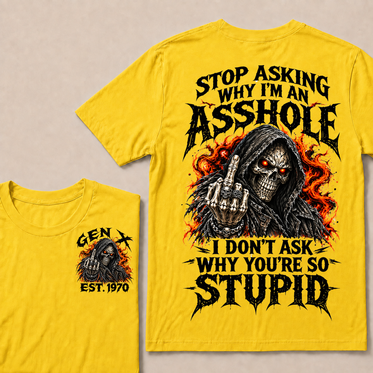 Stop Asking Why I'm An Asshole I Don't Ask Why You're So Stupid Generation X EST.Year T-Shirt