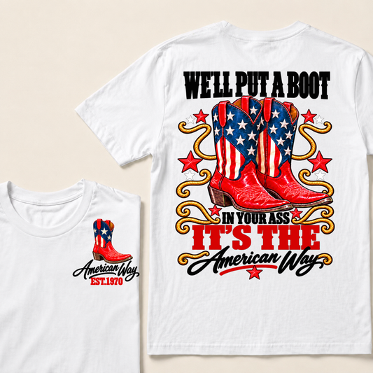 We'll Put A Boot In Your Ass It's The American Way EST.Year Tee