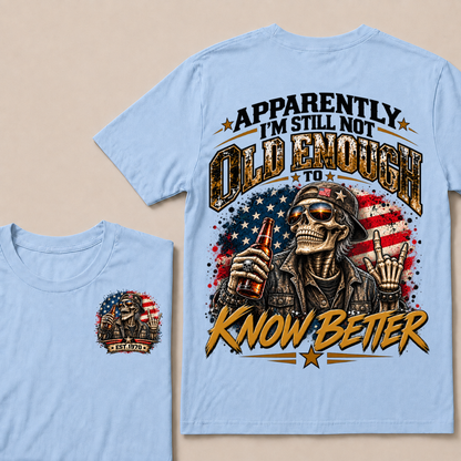 Est Your Year  T-Shirt | Apparently I'm Still Not Old Enough To Know Better