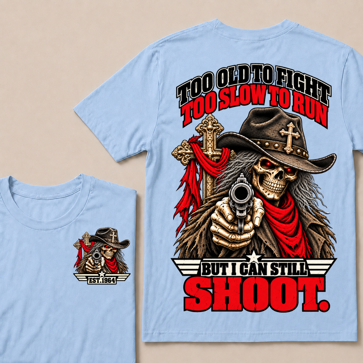 Too Old To Fight. Too Slow To Run. But I Can Still Shoot.Est. Year T-Shirt