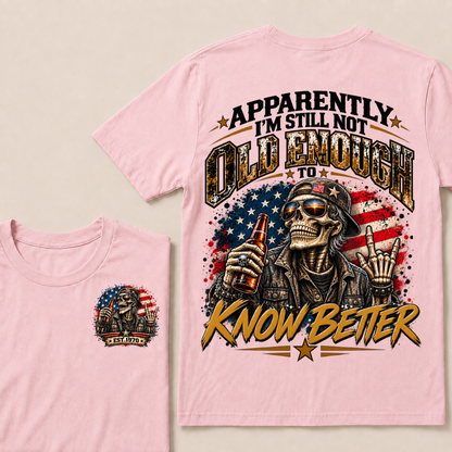 Est Your Year  T-Shirt | Apparently I'm Still Not Old Enough To Know Better