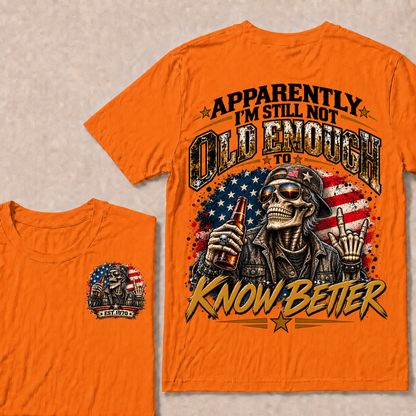 Est Your Year  T-Shirt | Apparently I'm Still Not Old Enough To Know Better