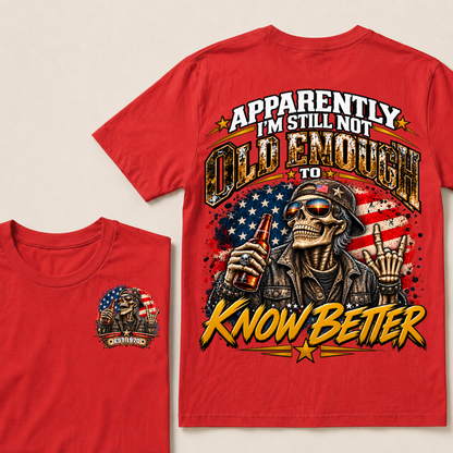 Est Your Year  T-Shirt | Apparently I'm Still Not Old Enough To Know Better