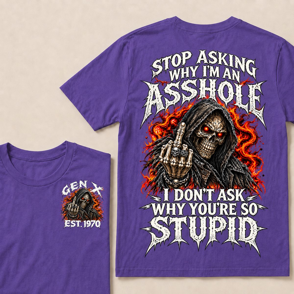 Stop Asking Why I'm An Asshole I Don't Ask Why You're So Stupid Generation X EST.Year T-Shirt