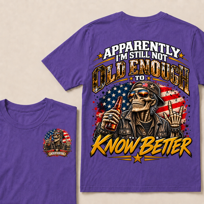 Est Your Year  T-Shirt | Apparently I'm Still Not Old Enough To Know Better