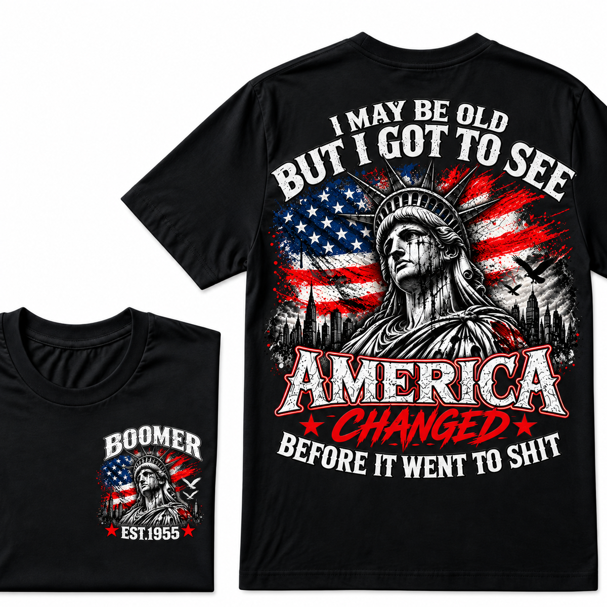 I May Be Old But I Got To See America Changed Before It Went to Shit Boomer EST.Year T-Shirt