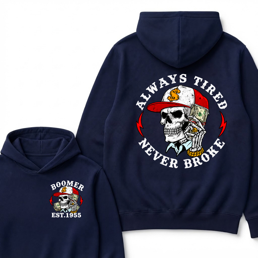 Always Tired Never Broke Boomer Est.Year Hoodie