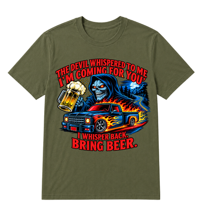 The Devil Whispered To Me "I'm Coming For You" I Whisper Back Bring Beer T‑Shirt