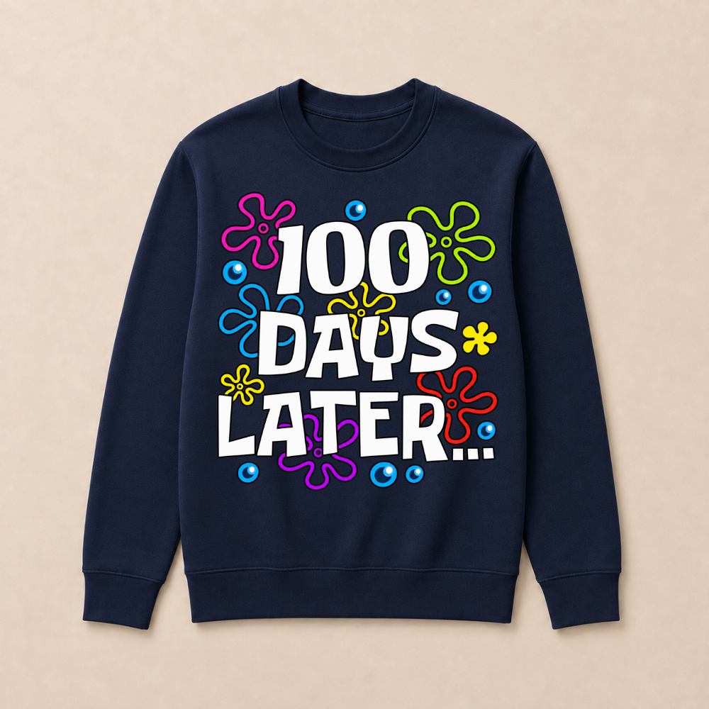 One Hundred 100 Days Later Funny 100th Day of School Meme Sweatshirts