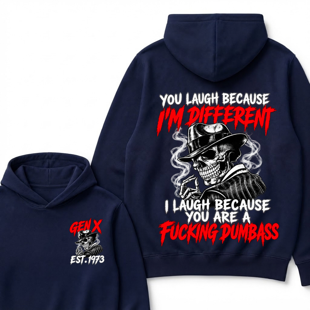 You Laugh Because I’m Different I Laugh Because You Are A Fucking Dumbass Gen X Est. Year Hoodie