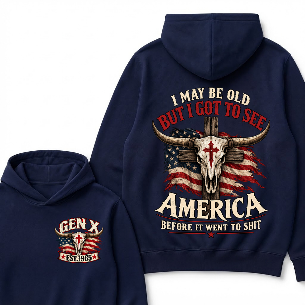 I May Be Old But I Got To See America Before It Went To Shit Gen X Est. Year Hoodie