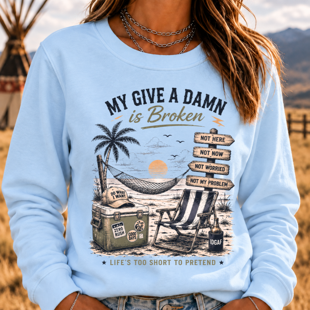 My Give A Damn Is Broken™ — LIFE'S TOO SHORT TO PRETEND The Original Beach Retro Sweatshirts
