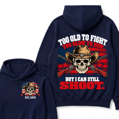 Too Old To Fight Too Slow To Run But I Can Still Shoot. EST.Year Hoodie