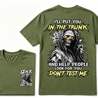I Will Put You In The Trunk And Help People Look For You Don't Test Me T-shirt