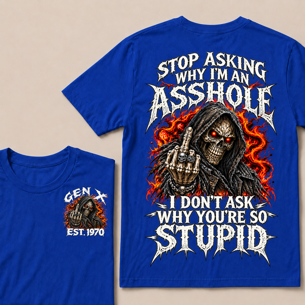 Stop Asking Why I'm An Asshole I Don't Ask Why You're So Stupid Generation X EST.Year T-Shirt