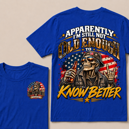 Est Your Year  T-Shirt | Apparently I'm Still Not Old Enough To Know Better