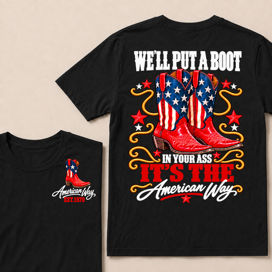 We'll Put A Boot In Your Ass It's The American Way EST.Year Tee