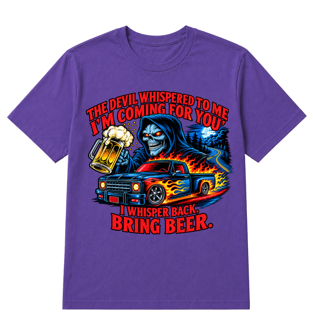 The Devil Whispered To Me "I'm Coming For You" I Whisper Back Bring Beer T‑Shirt