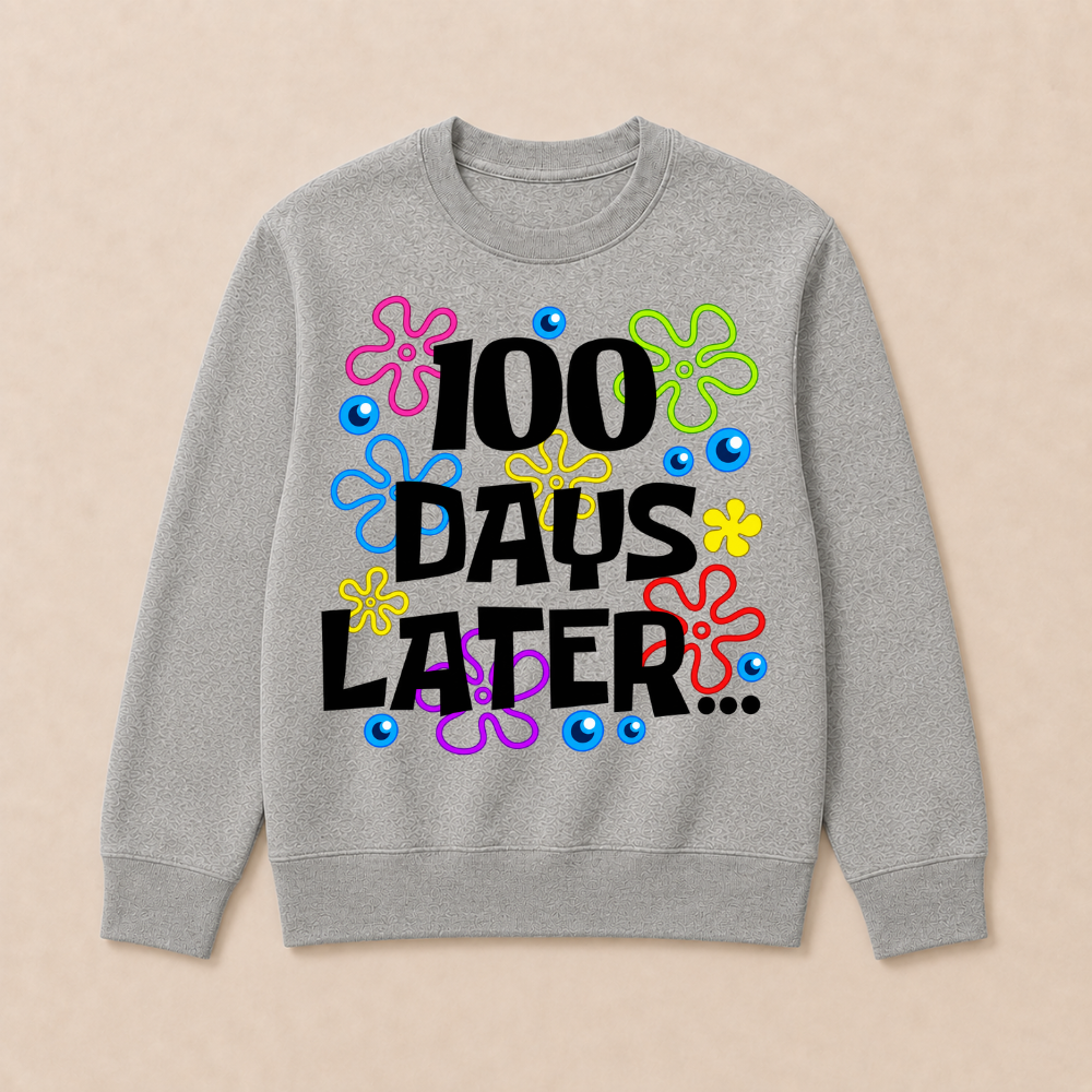 One Hundred 100 Days Later Funny 100th Day of School Meme Sweatshirts
