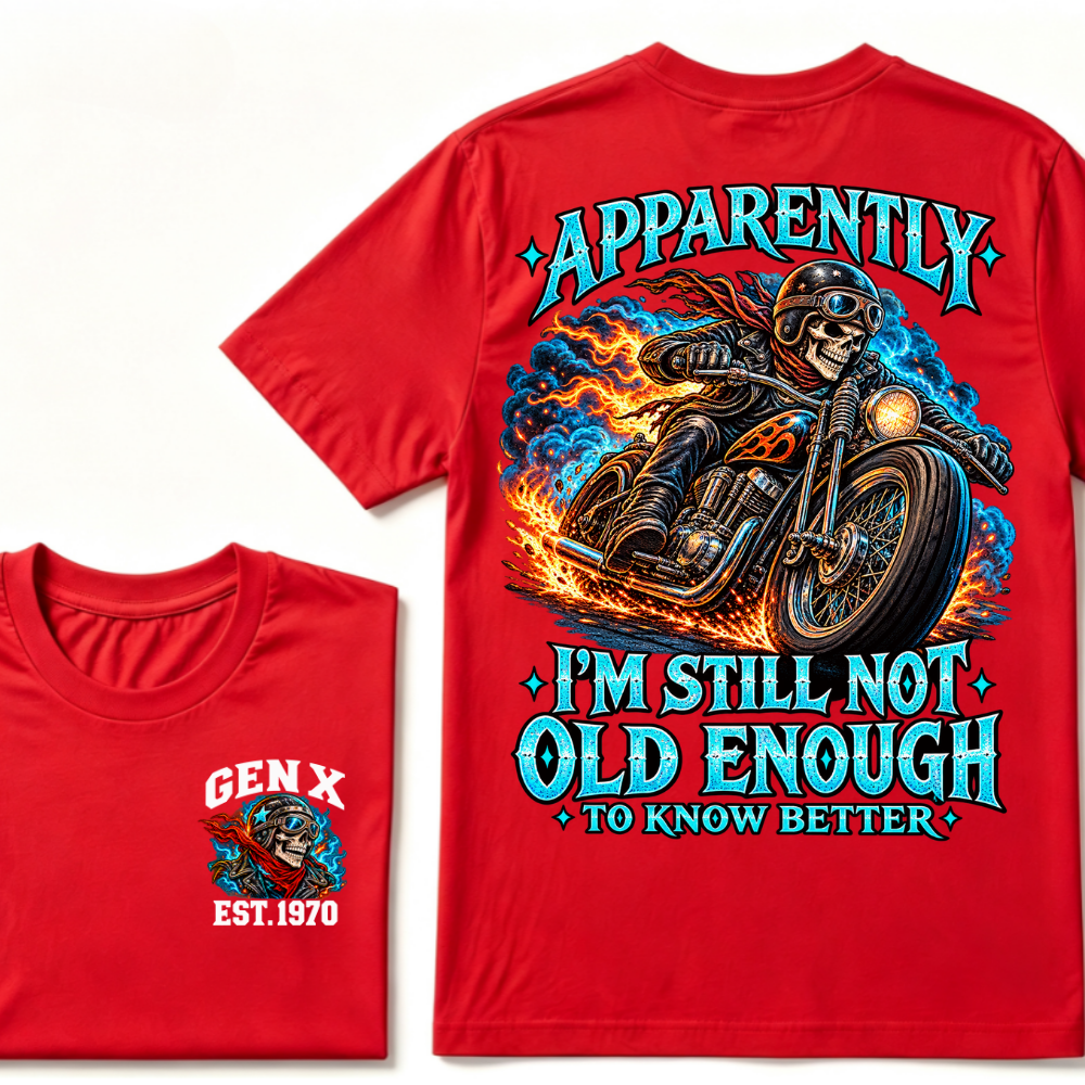 Apparently I’m Still Not Old Enough To Know Better Gen X Est. Year  Tee