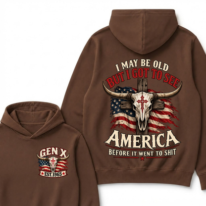 I May Be Old But I Got To See America Before It Went To Shit Gen X Est. Year Hoodie