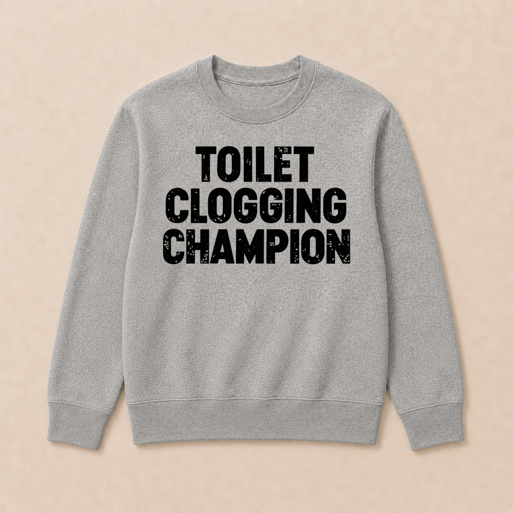 Toilet Clogging Champion Sweatshirts