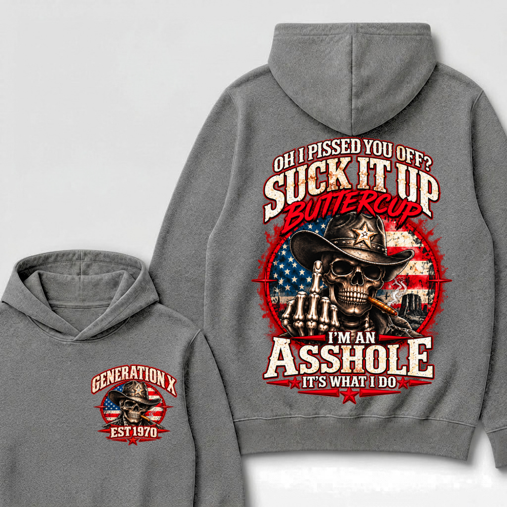 Oh I Pissed You Off? Sick It Up Buttercup  I'm An Asshole It's What I Do Generation X Est.Year Hoodie